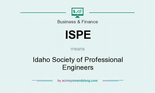 What does ISPE mean? It stands for Idaho Society of Professional Engineers