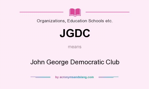 What does JGDC mean? It stands for John George Democratic Club