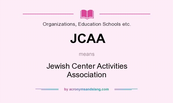 What does JCAA mean? It stands for Jewish Center Activities Association