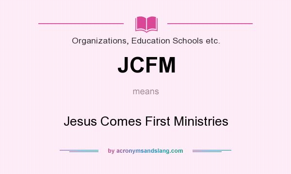 What does JCFM mean? It stands for Jesus Comes First Ministries