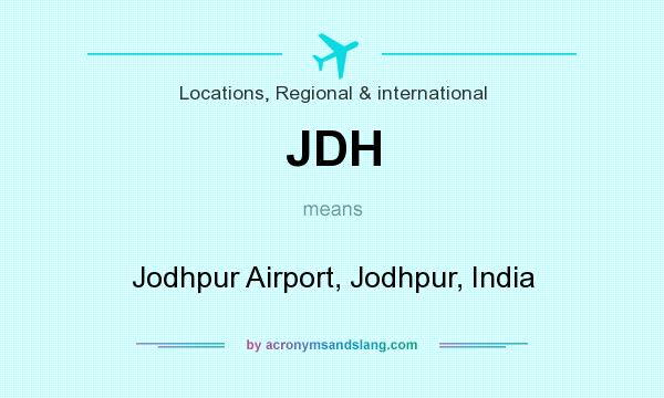 What does JDH mean? It stands for Jodhpur Airport, Jodhpur, India