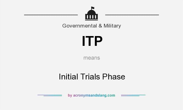 What does ITP mean? It stands for Initial Trials Phase