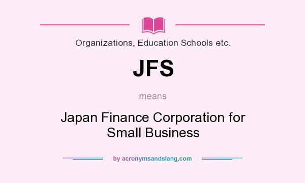 What does JFS mean? It stands for Japan Finance Corporation for Small Business