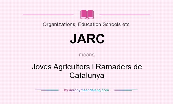 What does JARC mean? It stands for Joves Agricultors i Ramaders de Catalunya