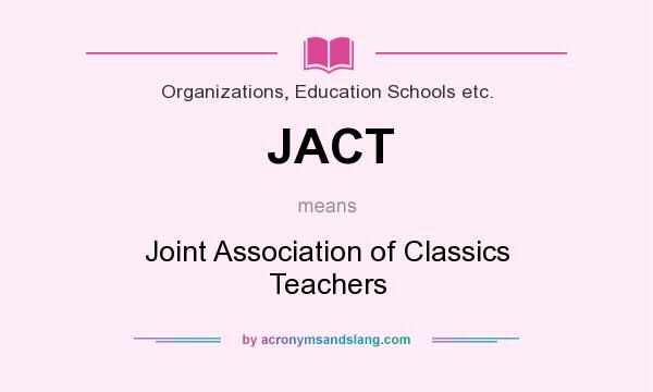 What does JACT mean? It stands for Joint Association of Classics Teachers