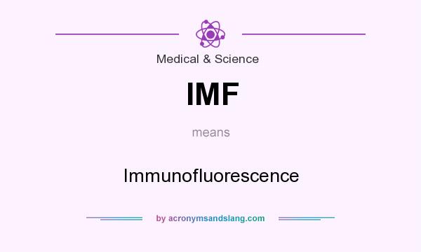 What does IMF mean? It stands for Immunofluorescence