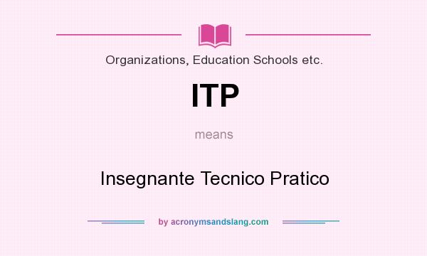 What does ITP mean? It stands for Insegnante Tecnico Pratico