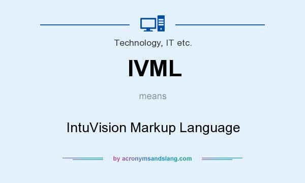 What does IVML mean? It stands for IntuVision Markup Language