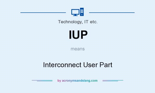 What does IUP mean? It stands for Interconnect User Part