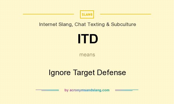 What does ITD mean? It stands for Ignore Target Defense