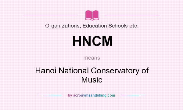 What does HNCM mean? It stands for Hanoi National Conservatory of Music