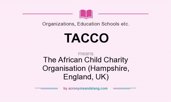 What does TACCO mean? It stands for The African Child Charity Organisation (Hampshire, England, UK)