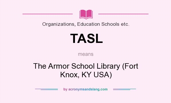 What does TASL mean? It stands for The Armor School Library (Fort Knox, KY USA)