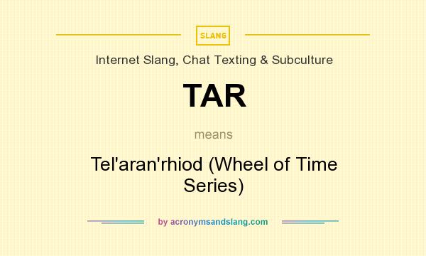 What does TAR mean? It stands for Tel`aran`rhiod (Wheel of Time Series)