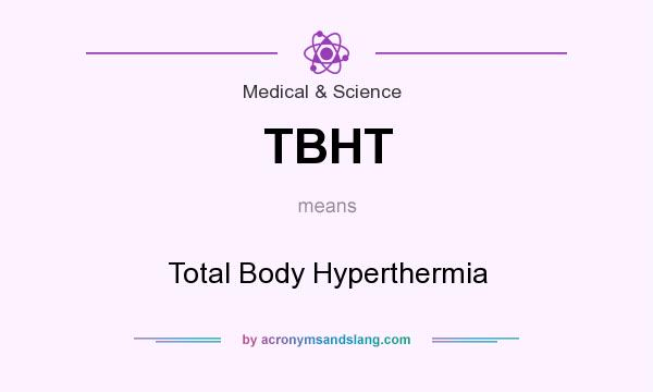 What does TBHT mean? It stands for Total Body Hyperthermia