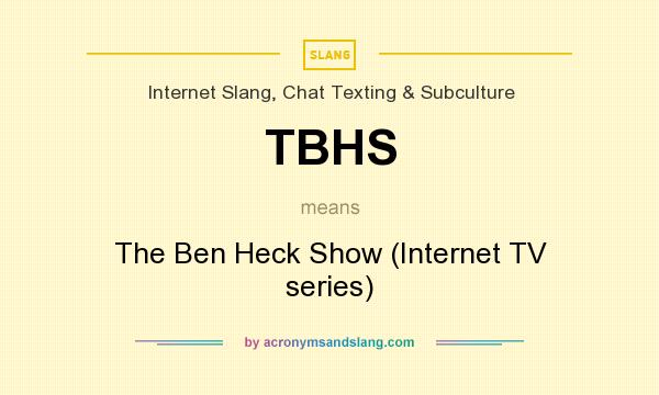What does TBHS mean? It stands for The Ben Heck Show (Internet TV series)