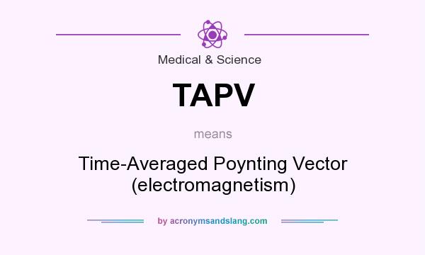 What does TAPV mean? It stands for Time-Averaged Poynting Vector (electromagnetism)