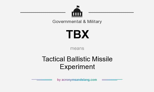 What does TBX mean? It stands for Tactical Ballistic Missile Experiment