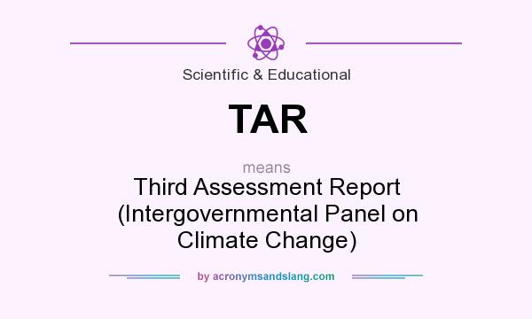 What does TAR mean? It stands for Third Assessment Report (Intergovernmental Panel on Climate Change)