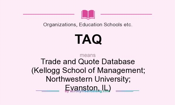 What does TAQ mean? It stands for Trade and Quote Database (Kellogg School of Management; Northwestern University; Evanston, IL)