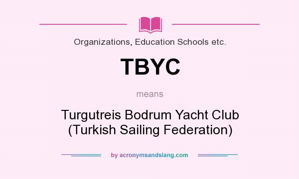 What does TBYC mean? It stands for Turgutreis Bodrum Yacht Club (Turkish Sailing Federation)