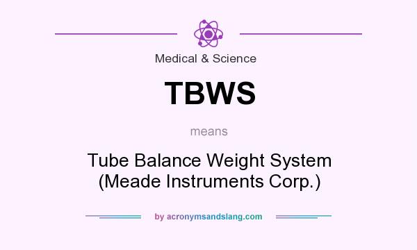 What does TBWS mean? It stands for Tube Balance Weight System (Meade Instruments Corp.)