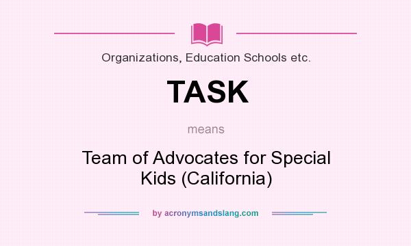 What does TASK mean? It stands for Team of Advocates for Special Kids (California)