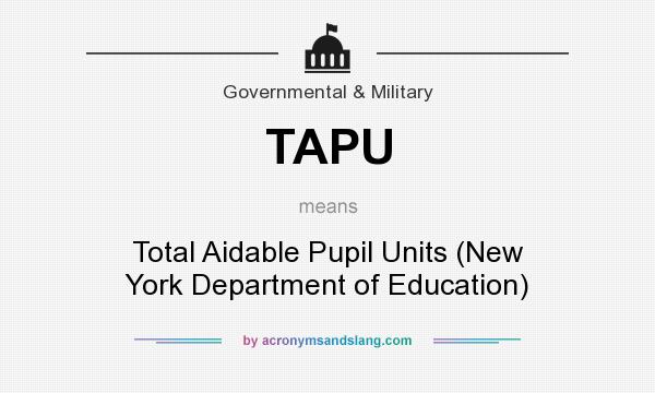 What does TAPU mean? It stands for Total Aidable Pupil Units (New York Department of Education)
