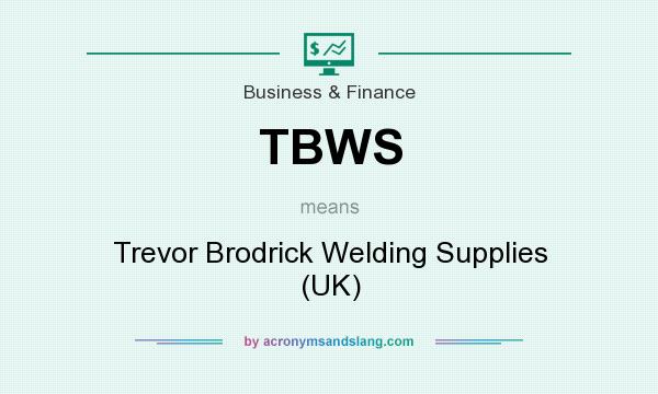 What does TBWS mean? It stands for Trevor Brodrick Welding Supplies (UK)