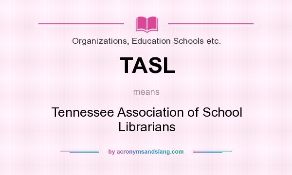 What does TASL mean? It stands for Tennessee Association of School Librarians