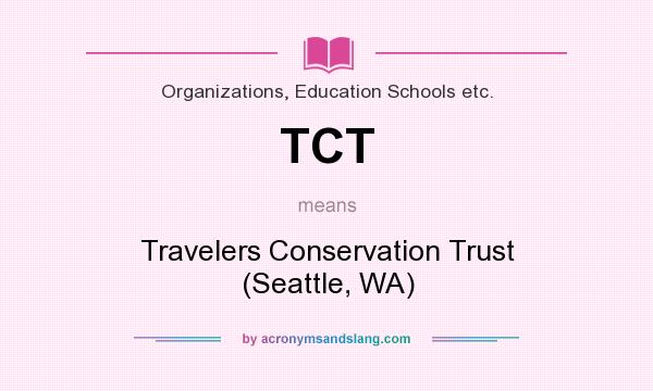 What does TCT mean? It stands for Travelers Conservation Trust (Seattle, WA)