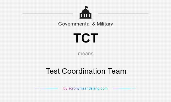 What does TCT mean? It stands for Test Coordination Team