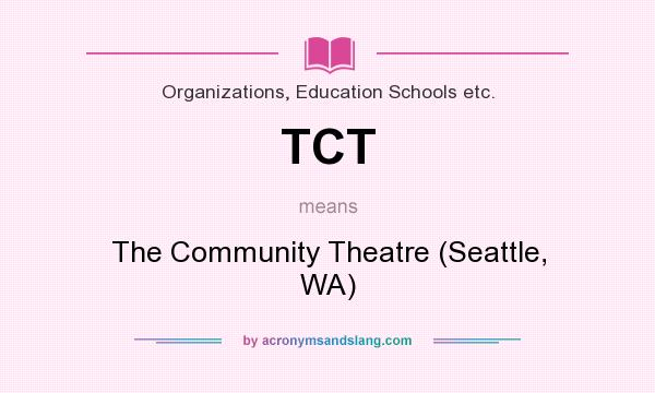 What does TCT mean? It stands for The Community Theatre (Seattle, WA)
