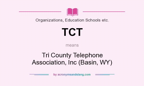 What does TCT mean? It stands for Tri County Telephone Association, Inc (Basin, WY)