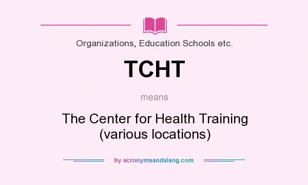 What does TCHT mean? It stands for The Center for Health Training (various locations)
