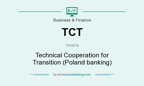 What does TCT mean? It stands for Technical Cooperation for Transition (Poland banking)