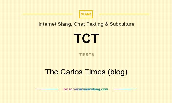 What does TCT mean? It stands for The Carlos Times (blog)