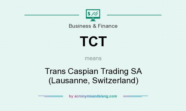 What does TCT mean? It stands for Trans Caspian Trading SA (Lausanne, Switzerland)