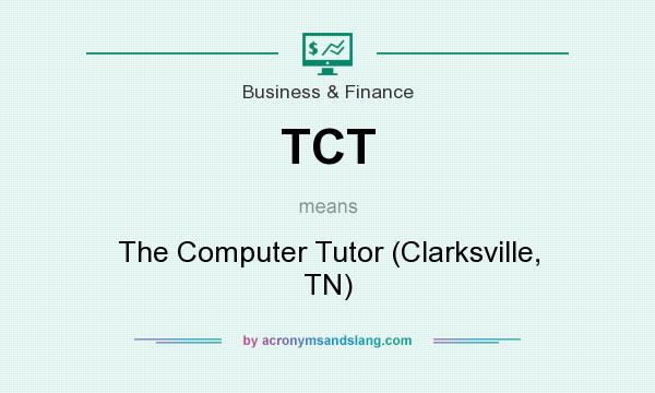 What does TCT mean? It stands for The Computer Tutor (Clarksville, TN)
