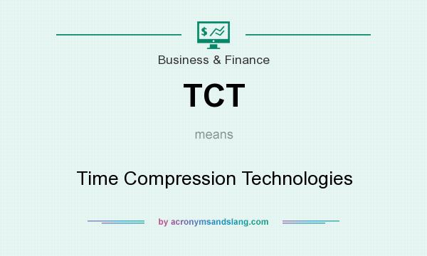 What does TCT mean? It stands for Time Compression Technologies