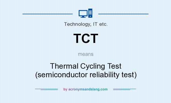 What does TCT mean? It stands for Thermal Cycling Test (semiconductor reliability test)