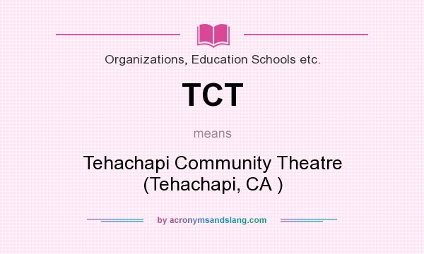What does TCT mean? It stands for Tehachapi Community Theatre (Tehachapi, CA )