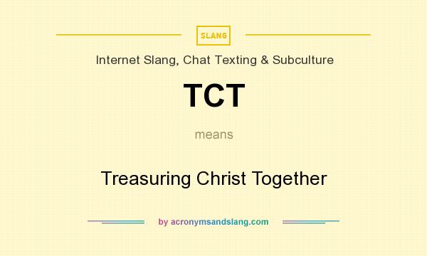What does TCT mean? It stands for Treasuring Christ Together