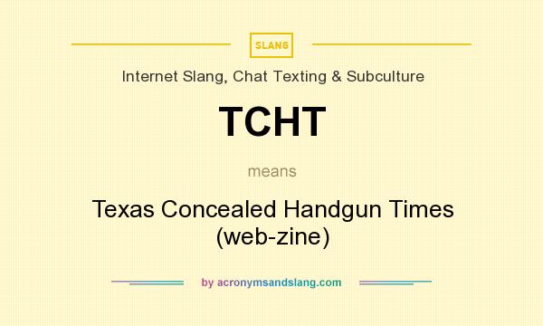 What does TCHT mean? It stands for Texas Concealed Handgun Times (web-zine)