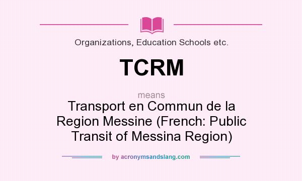 What does TCRM mean? It stands for Transport en Commun de la Region Messine (French: Public Transit of Messina Region)