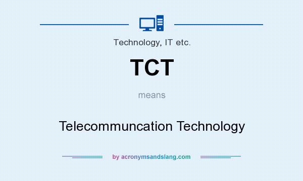 What does TCT mean? It stands for Telecommuncation Technology