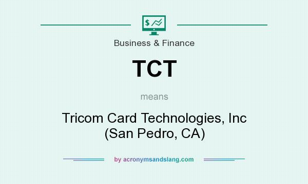 What does TCT mean? It stands for Tricom Card Technologies, Inc (San Pedro, CA)