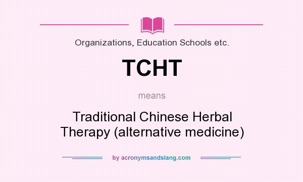 What does TCHT mean? It stands for Traditional Chinese Herbal Therapy (alternative medicine)