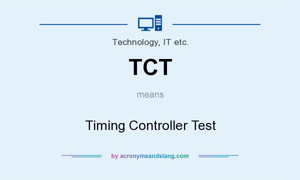 What does TCT mean? It stands for Timing Controller Test