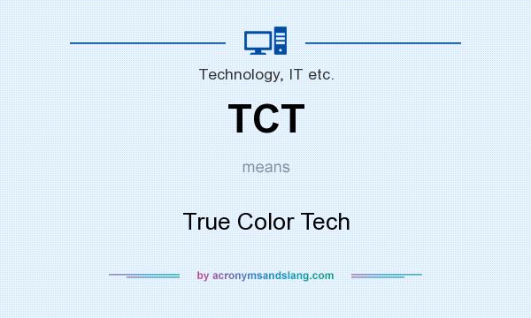 What does TCT mean? It stands for True Color Tech